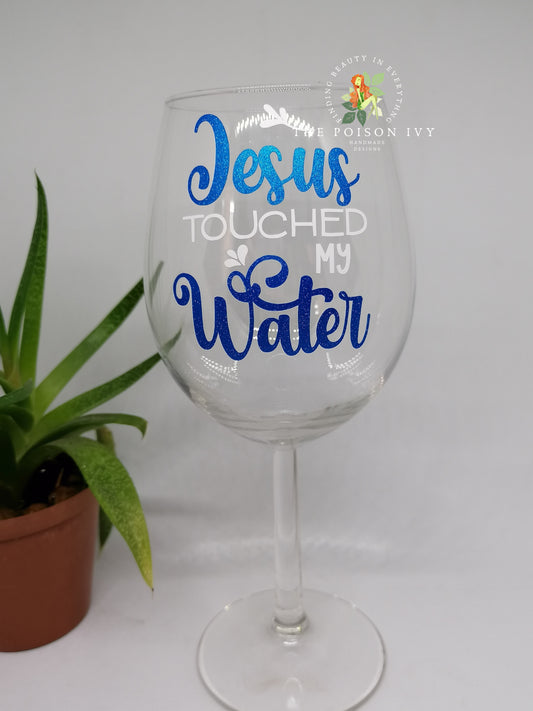 Jesus Touched My Water Wine Glass