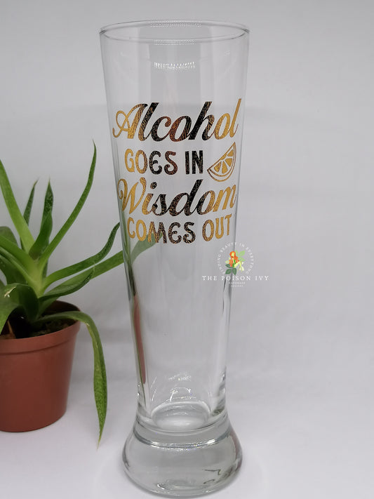 Alcohol goes in Wisdom comes out Beer Glass